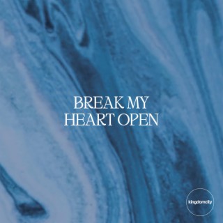 Break My Heart Open lyrics | Boomplay Music