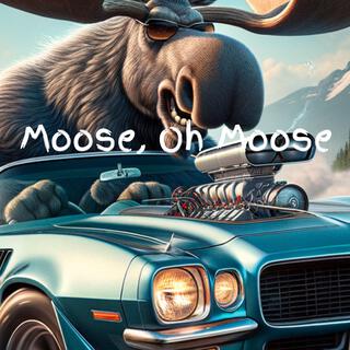 Moose, Oh Moose