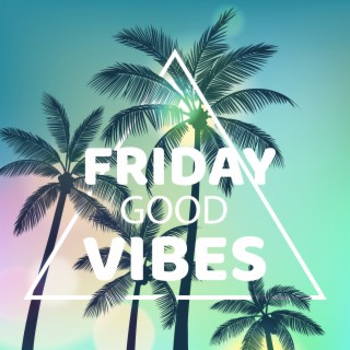 Friday Good Vibes