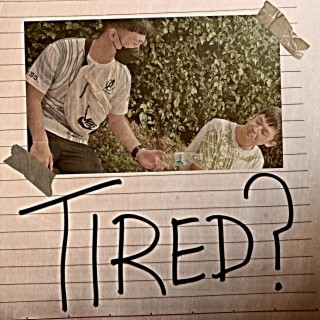 Tired?