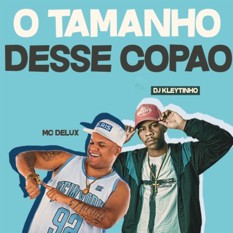 O Tamanho Desse Copão ft. Mc Delux | Boomplay Music