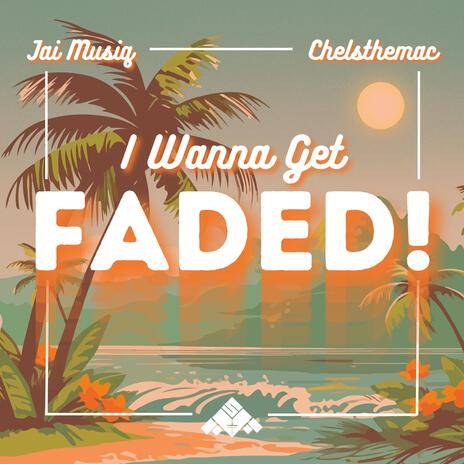 I WANNA GET FADED! ft. Chelsthemac