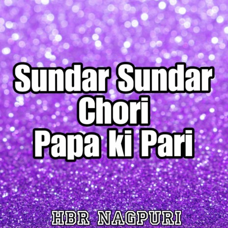 Sundar Sundar Chori Papa Ki Pari | Boomplay Music