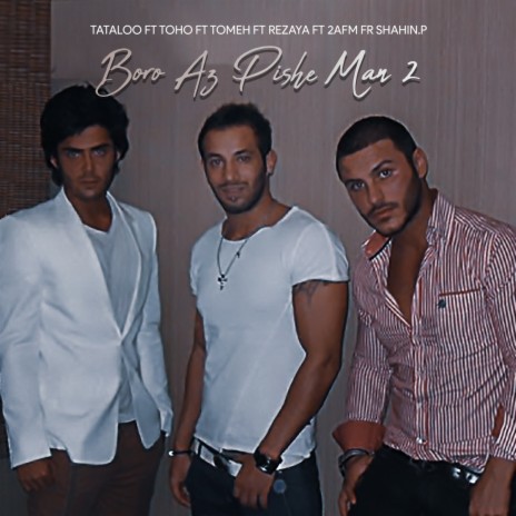 Boro Az Pishe Man 2 ft. Tohi, Tomeh, Rezaya, Armin 2AFM & Shahin.P | Boomplay Music