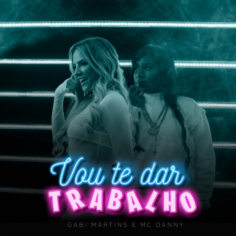 Vou Te Dar Trabalho ft. MC Danny | Boomplay Music