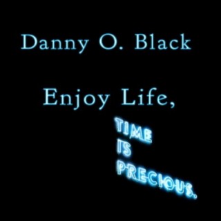 Enjoy Life, Time Is Precious