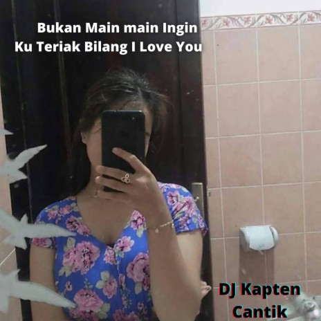 Bukan Main main Ingin Ku Teriak Bilang I Love You | Boomplay Music