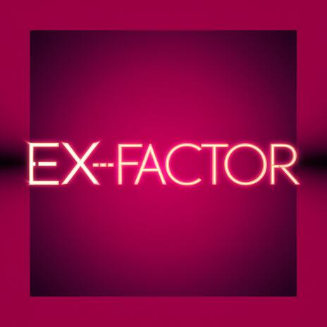 Ex-Factor | Boomplay Music