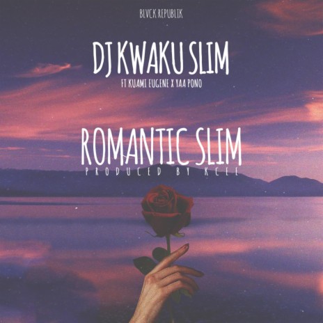 Romantic Slim (feat. Kuami Eugene & Yaa Pono) | Boomplay Music