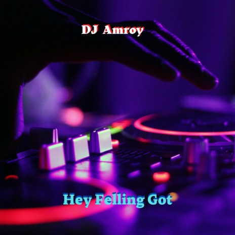 Hey Felling Got | Boomplay Music