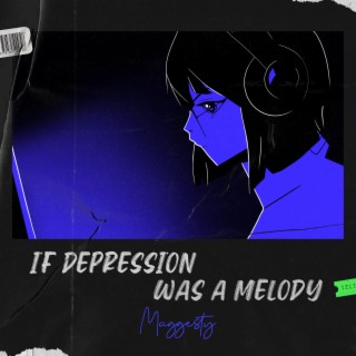 If Depression Was A Melody