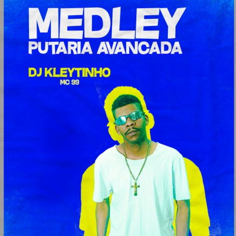 Medley Putaria Avançada ft. MC 99 | Boomplay Music