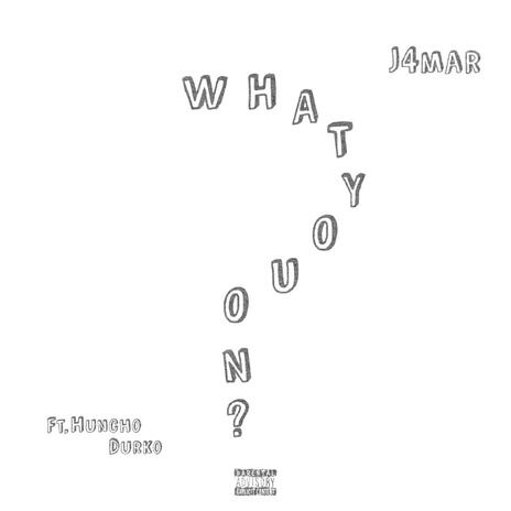 What you on ft. Huncho Durko | Boomplay Music