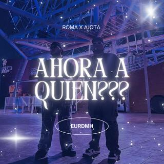 Ahora A Quien???