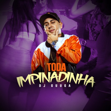 Toda Impinadinha | Boomplay Music