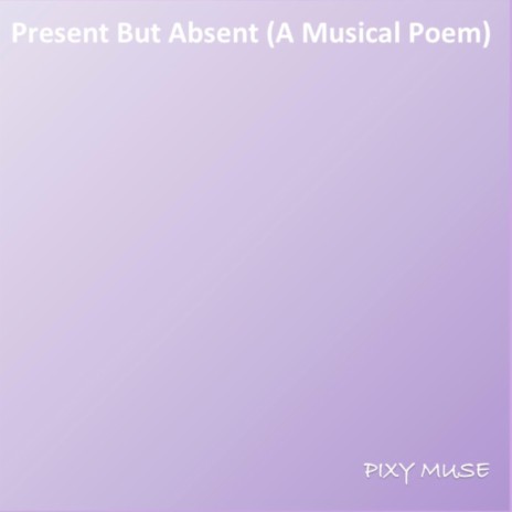 Present But Absent (A Musical Poem) ft. Fedoua Khendouki | Boomplay Music