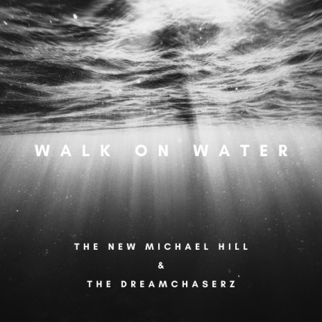 Walk on Water ft. The New Michael Hill | Boomplay Music