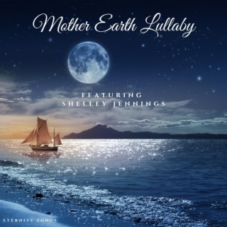 MOTHER EARTH LULLABY ft. SHELLEY JENNINGS lyrics | Boomplay Music