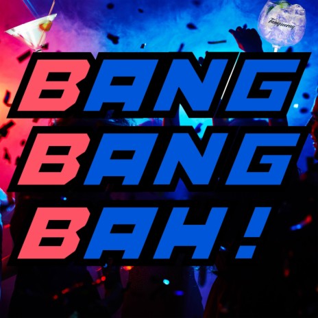Bang Bang Bah ! | Boomplay Music
