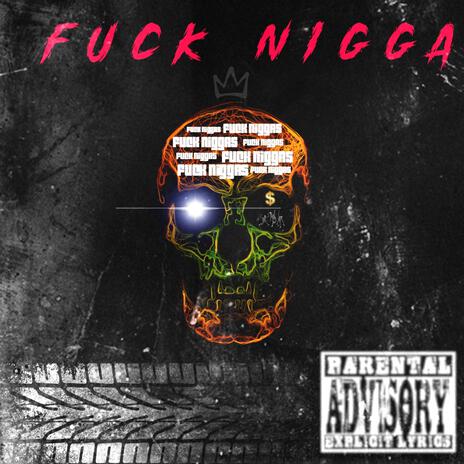 FUCK NIGGAS | Boomplay Music