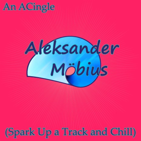 Aleksander Möbius (Spark Up a Track and Chill)