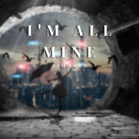 I'm All Mine | Boomplay Music