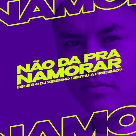 Não da Pra Namorar (Automotivo) | Boomplay Music