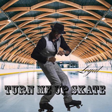 TURN ME UP SKATE (Radio Edit) | Boomplay Music