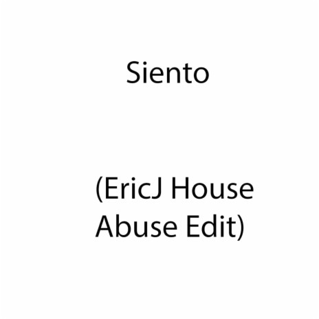 Siento (Eric J House Abuse Edit) | Boomplay Music