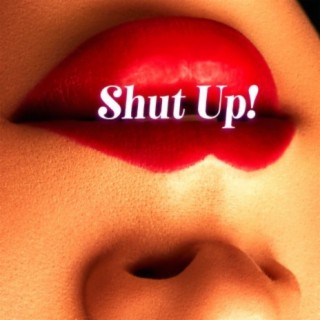 Shut Up!