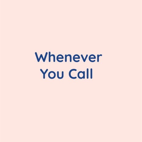 Whenever You Call