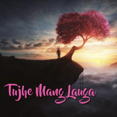 Tujhe Mang Lauga | Boomplay Music