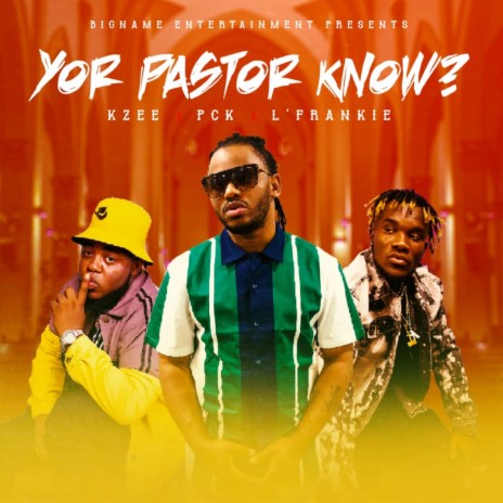 Yor Pastor Know (feat. PCK & L'frankie) | Boomplay Music