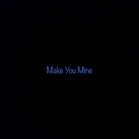 Make You Mine | Boomplay Music