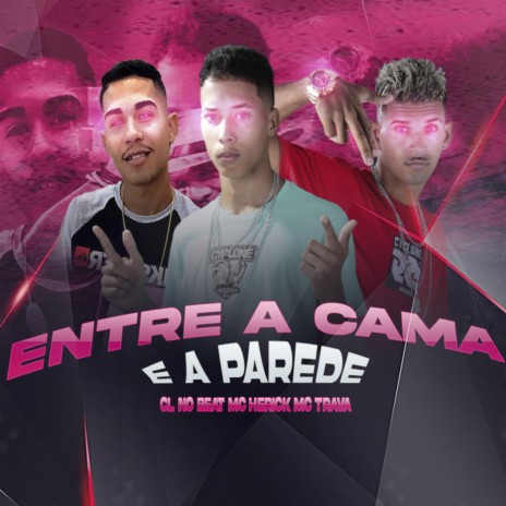 Entre a Cama e Aparede (Remix) ft. mc trava & mc herick | Boomplay Music