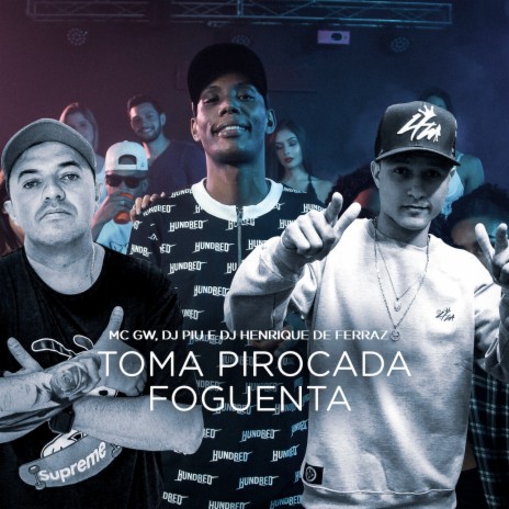 Toma Pirocada Foguenta ft. DJ Piu & Dj Henrique de Ferraz | Boomplay Music