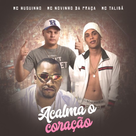 Acalma o Coração ft. Mc Novinho da Praça & Mc Talibã | Boomplay Music