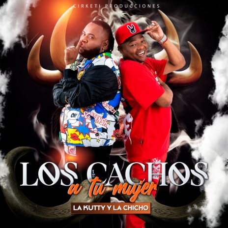 Los Cachos A Tu Mujer ft. La Chicho | Boomplay Music