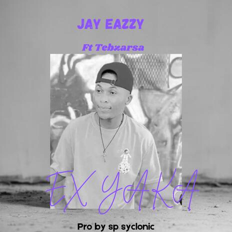 Ex yaka (Jay Eazzy, Sp Syclonic & Tebzar Rsa) | Boomplay Music