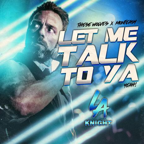 Let Me Talk to Ya (LA Knight) ft. Monteasy | Boomplay Music