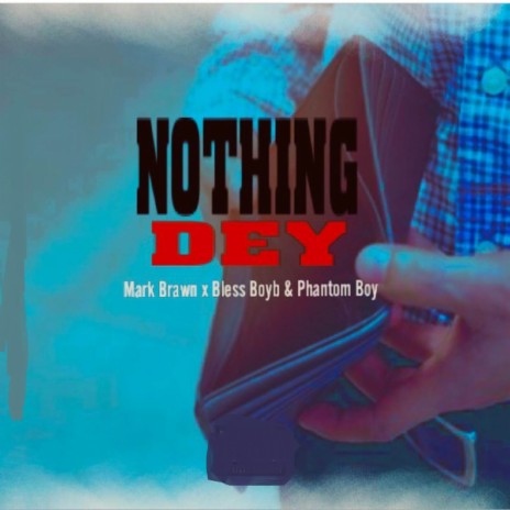 Nothing Dey ft. Phantom boy & Bless Boyb | Boomplay Music