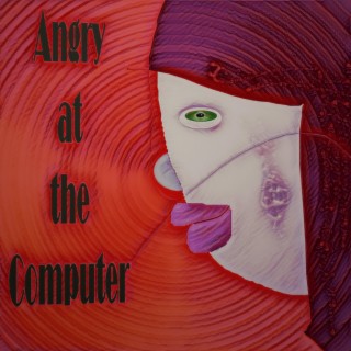 Angry at the Computer