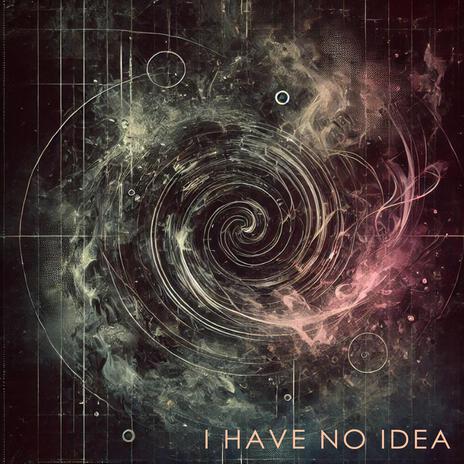 I Have No Idea | Boomplay Music