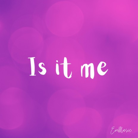Is it me | Boomplay Music