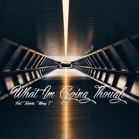 What I'm Going Though ft. Robdai & Money T