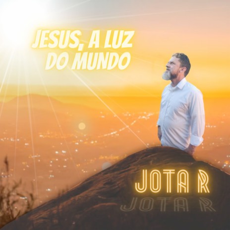 Jesus, a Luz do Mundo | Boomplay Music