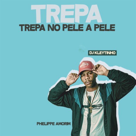 Trepa Trepa no Pele a Pele ft. Phelippe Amorim | Boomplay Music