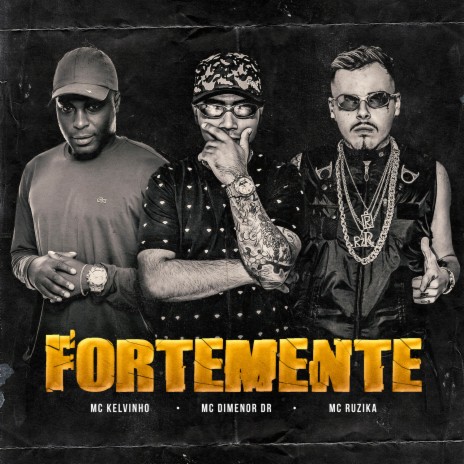 Fortemente ft. Mc Ruzika & Mc Dimenor DR | Boomplay Music