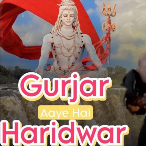 Gurjar Aaye Hai Haridwar | Boomplay Music