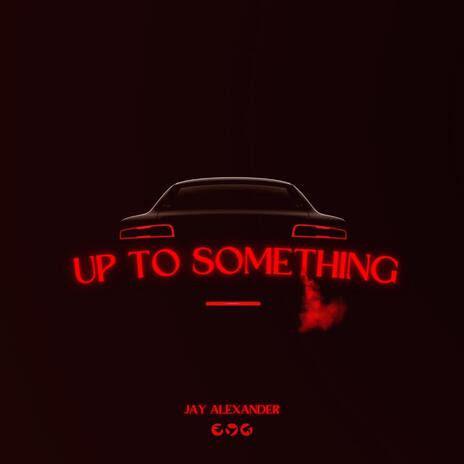 Up To Something | Boomplay Music